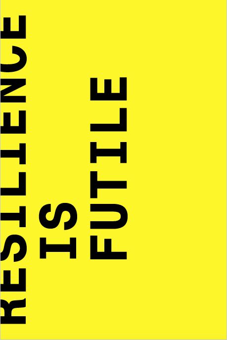 A bright yellow cover page with the title RESILIENC IS FUTILE in bold black