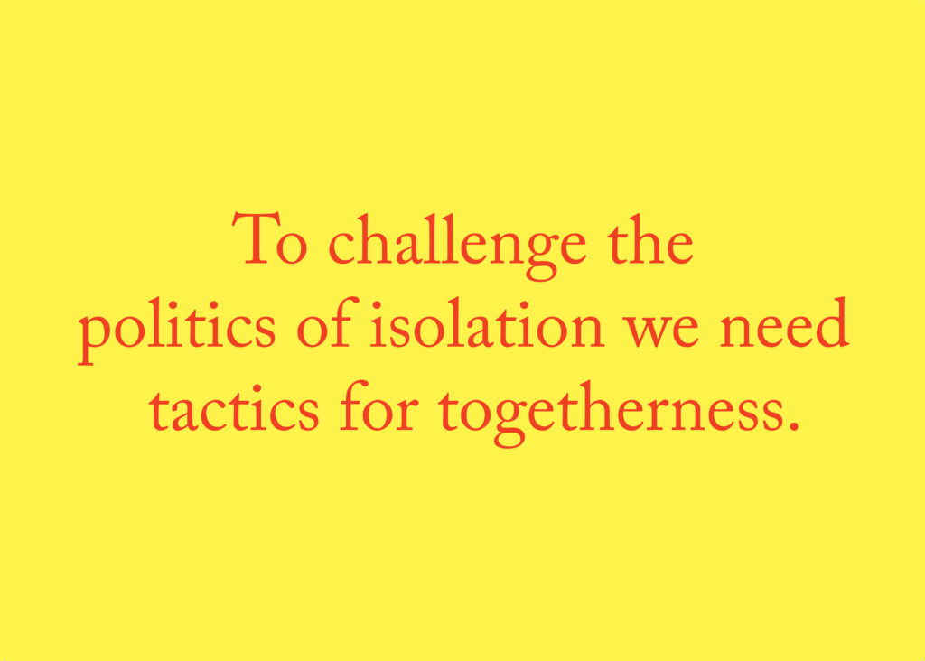 Red font on a yellow backround reading 'To challenge the politics of isolation we need tactics for togetherness'.
